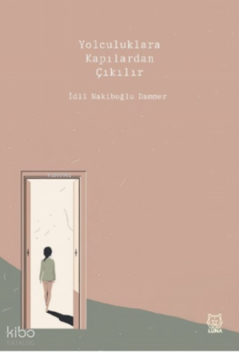 Yolculuklara Kapılardan Çıkılır | İdil Nakiboğlu Dammer | Luna Yayınla