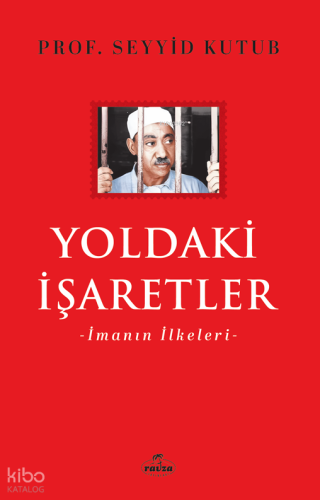 Yoldaki İşaretler ;İmanın İlkeleri | Seyyid Kutub | Ravza Yayınları