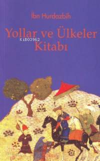 Yollar ve Ülkeler Kitabı | İbn Hurdazbih | Kitabevi Yayınları