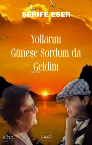 Yollarını Güneşe Sordum Da Geldim