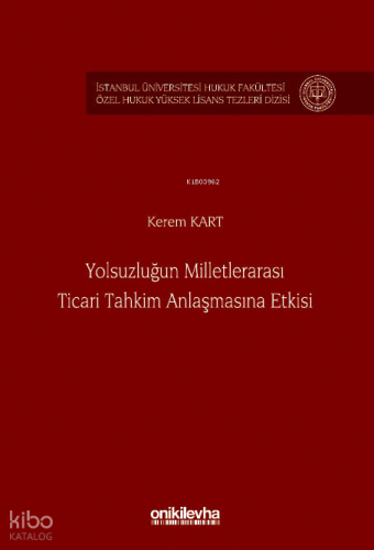 Yolsuzluğun Milletlerarası Ticari Tahkim Anlaşmasına Etkisi İstanbul Üniversitesi Hukuk Fakültesi Özel Hukuk Yüksek Lisans Tezleri Dizisi No: 100
