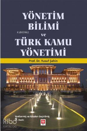 Yönetim Bilimi ve Türk Kamu Yönetimi | Yusuf Şahin | Ekin Kitabevi Yay