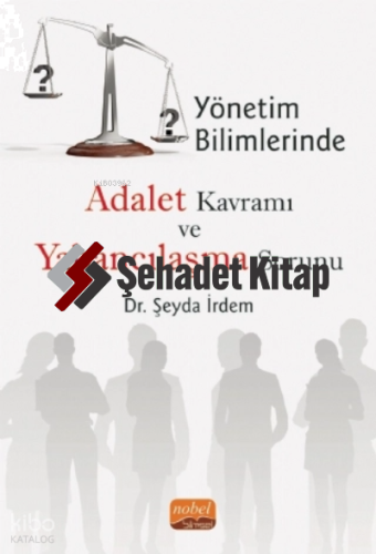 Yönetim Bilimlerinde Adalet Kavramı ve Yabancılaşma Sorunu