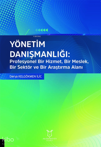 Yönetim Danışmanlığı: Profesyonel Bir Hizmet, Bir Meslek, Bir Sektör ve Bir Araştırma Alanı