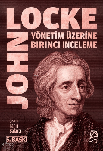 Yönetim Üzerine Birinci İnceleme;Bay Robert Filmer ve Yandaşlarının  Yanlış İlke ve Temellerinin Keşfi ve Yıkılışı