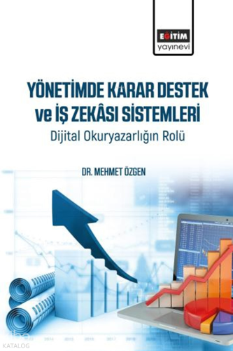 Yönetimde Karar Destek ve İş Zekâsı Sistemleri;Dijital Okuryazarlığın Rolü