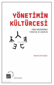 Yönetimin Kültürcesi; Türk Kültüründe Yönetim ve Liderlik