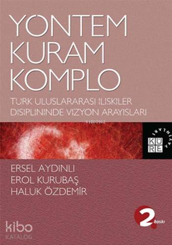 Yöntem, Kuram, Komplo; Türk Uluslararası İlişkiler Disiplininde Vizyon Arayışları