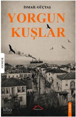 Yorgun Kuşlar | İsmail Güçtaş | Kırmızı Çatı Yayınları