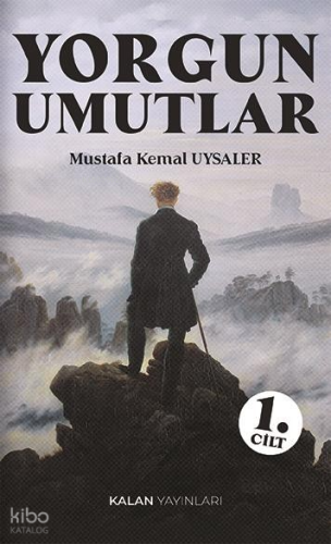 Yorgun Umutlar 1. Cilt | Mustafa Kemal Uysaler | Kalan Yayınları