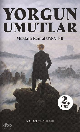 Yorgun Umutlar 2. Cilt | Mustafa Kemal Uysaler | Kalan Yayınları