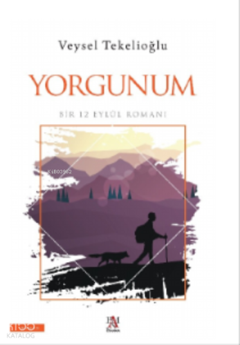 Yorgunum ;Bir 12 Eylül Romanı