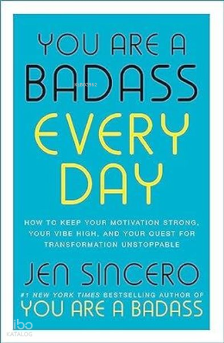You Are a Badass Every Day : How to Keep Your Motivation Strong Your Vibe High and Your Quest For
