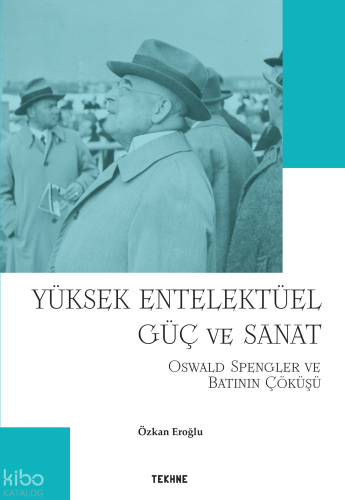 Yüksek Entelektüel Güç ve Sanat “Oswald Spengler ve Batının Çöküşü”