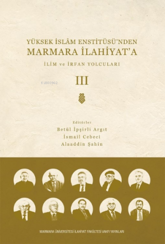 Yüksek  İslam Enstitüsü’nden Marmara İlahiyat'a; CİLT 3 İlim ve İrfan Yolcuları