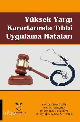 Yüksek Yargı Kararlarında Tıbbi Uygulama Hataları | Osman Celbiş | Aka