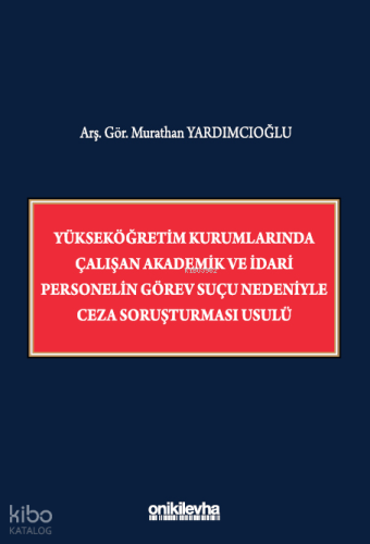 Yükseköğretim Kurumlarında Çalışan Akademik ve İdari Personelin Görev Suçu Nedeniyle Ceza Soruşturması Usulü