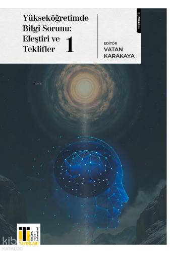 Yükseköğretimde Bilgi Sorunu: Eleştiri ve Teklifler 1