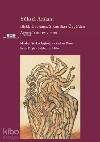 Yüksel Arslan:; İlişki, Davranış, Sıkıntılara Övgü'den Arture'lere (1955-1970)