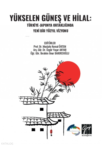Yükselen Güneş ve Hilal;Türkiye - Japonya Ortaklığında Yeni Bir Yüzyıl Vizyonu
