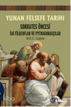 Yunan Felsefe Tarihi 1; Sokrates Öncesi İlk Filozoflar ve Pythagorasçılar