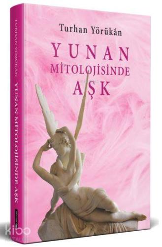 Yunan Mitolojisinde Aşk | Turhan Yörükan | Doğu Batı Yayınları