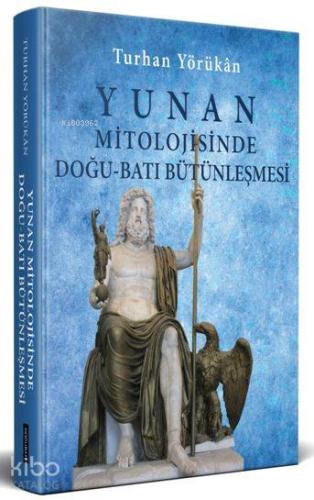 Yunan Mitolojisinde Doğu-Batı Bütünleşmesi | Turhan Yörükan | Doğu Bat