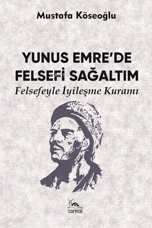 Yunus Emre’de Felsefi Sağaltım;Felsefeyle İyileşme Kuramı