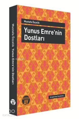 Yunus Emre'nin Dostları | Mustafa Özçelik | Büyüyen Ay Yayınları