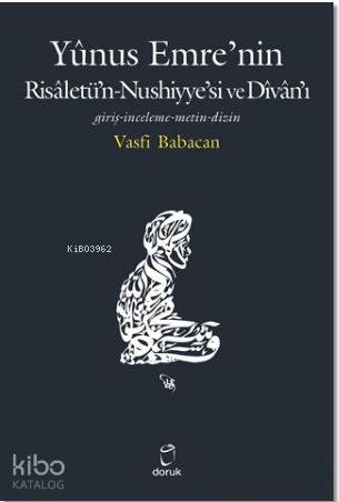 Yunus Emre'nin Risaletü'n-Nushiyye'si ve Divan'ı; Giriş - İnceleme - Metin - Dizin