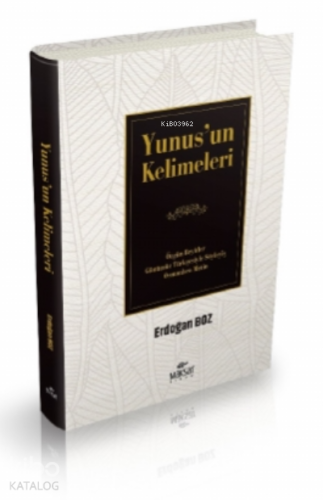 Yunus’un Kelimeleri;Özgün Beyitler Günümüz Türkçesiyle Söyleyiş Osmanl
