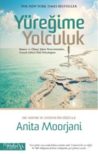 Yüreğime Yolculuk; Kanser ve Ölüme Yakın Deneyimimden Gerçek Şifaya Olan Yolculuğum