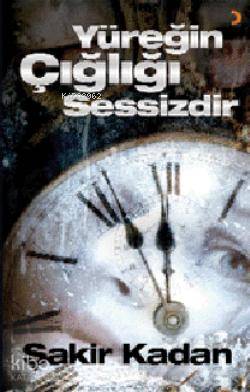 Yüreğin Çığlığı Sessizdir | Şakir Kadan | Cinius Yayınları