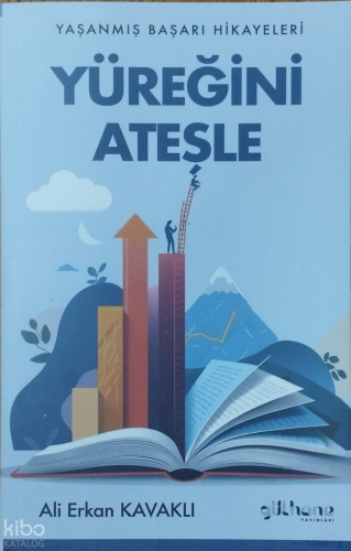 Yüreğini Ateşle;Yaşanmış Başarı Hikayeleri | Ali Erkan Kavaklı | Gülha