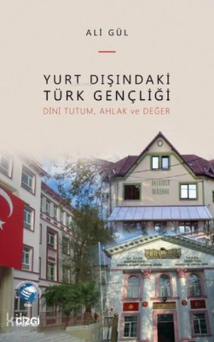 Yurt Dışındaki Türk Gençliği;Dini Tutum, Ahlak ve Değer | Ali Gül | Çi