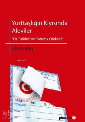 Yurttaşlığın Kıyısında Alevîler; Öz Türkler ve Heretik Ötekiler | Kâzı