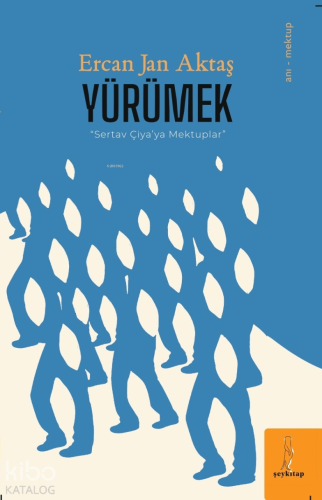 Yürümek;Sevtap Çiya’ya Mektuplar