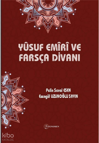 Yûsuf Emîrî ve Farsça Divanı | Pelin Seval Esen | Fenomen Yayıncılık