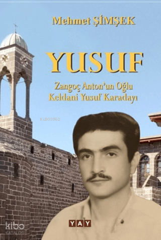Yusuf;Zangoç Anton’un Oğlu Keldani Yusuf Karadayı | Mehmet Şimşek | YA