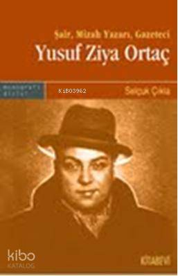 Yusuf Ziya Ortaç; Şair, Mizah Yazarı, Gazeteci | Selçuk Çıkla | Kitabe