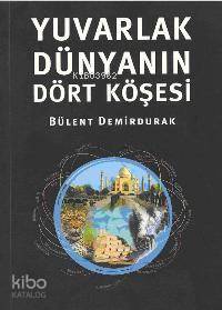 Yuvarlak Dünyanın Dört Köşesi | Bülent Demirdurak | Gita Yayınları