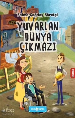 Yuvarlan Dünya Çıkmazı | Fatma Çağdaş Börekçi | Genç Hayat
