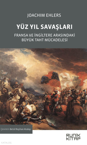 Yüz Yıl Savaşları;Fransa ve İngiltere Arasındaki Büyük Taht Mücadelesi