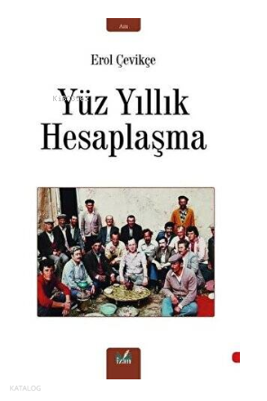 Yüz yıllık hesaplaşma | Erol Çevikçe | İzan Yayıncılık