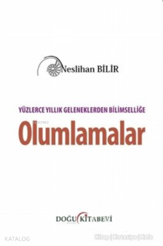Yüzlerce Yıllık Geleneklerden Bilimselliğe Olumlamalar