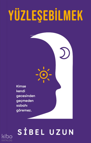 Yüzleşebilmek | Sibel Uzun | İndigo Kitap