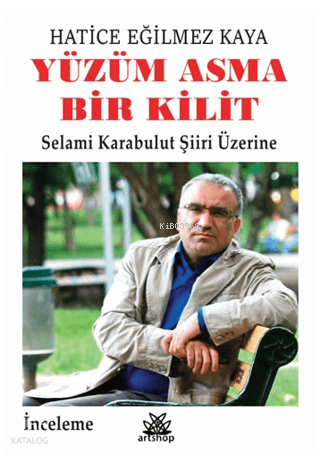 Yüzüm Asma Bir Kilit;Selami Karabulut Şiiri Üzerine | Hatice Eğilmez K