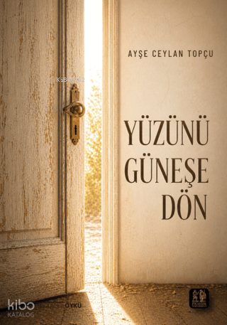 Yüzünü Güneşe Dön | Ayşe Ceylan Topçu | Pikaresk Yayınevi