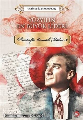 Yüzyılın En Büyük Lideri Mustafa Kemal Atatürk Tarihte İz Bırakanlar |