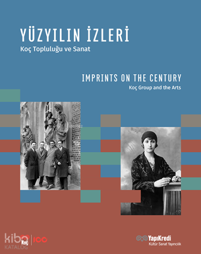 Yüzyıllığın İzleri - Koç Topluluğu ve Sanat;Imprints On The Century - Koç Group and the Arts